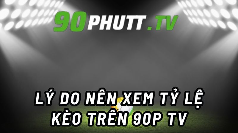 90 Phut TV - Địa chỉ xem tỷ lệ kèo bóng đá uy tín chất lượng-2